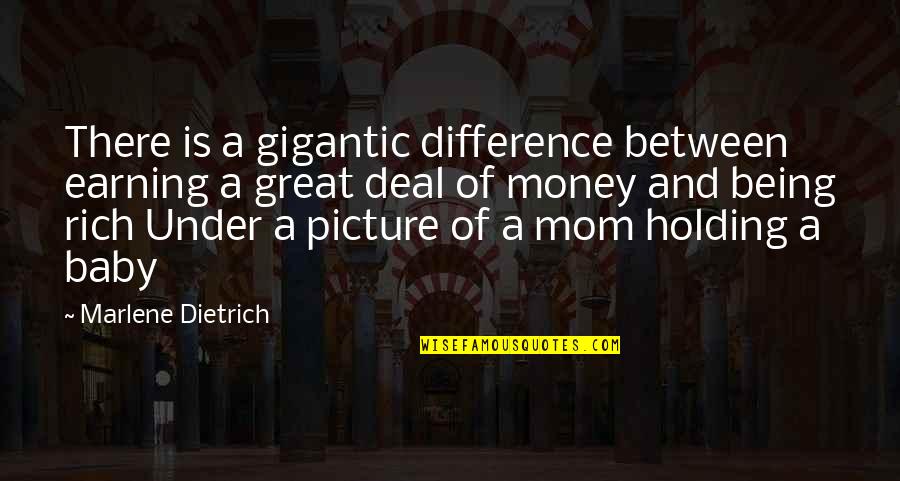 A Great Mom Quotes By Marlene Dietrich: There is a gigantic difference between earning a