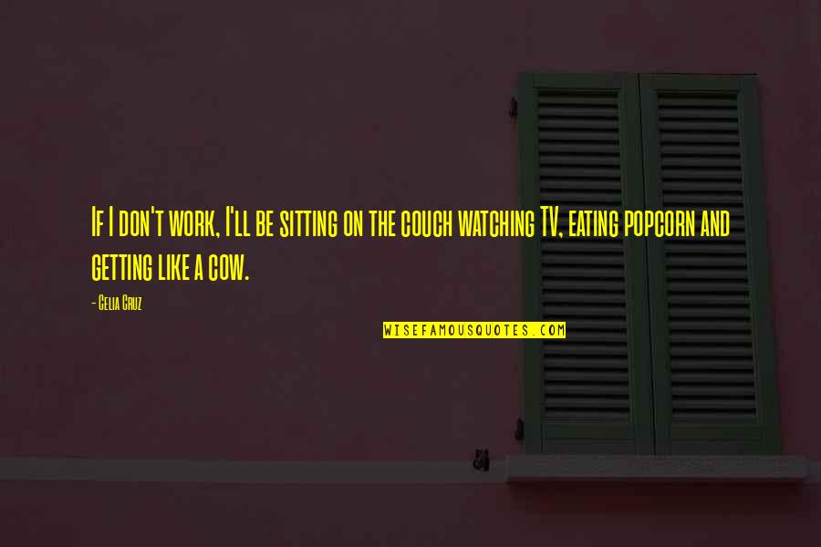 A Great Pastor Quotes By Celia Cruz: If I don't work, I'll be sitting on