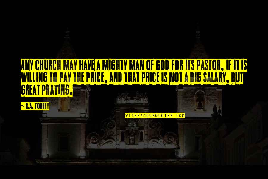 A Great Pastor Quotes By R.A. Torrey: Any church may have a mighty man of