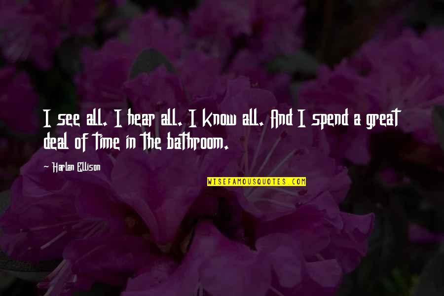 A Great Time Quotes By Harlan Ellison: I see all. I hear all. I know