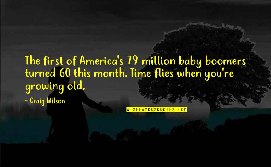 A Growing Baby Quotes By Craig Wilson: The first of America's 79 million baby boomers