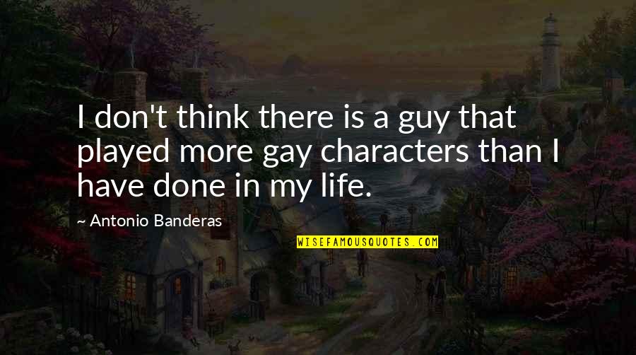 A Guy That Played You Quotes By Antonio Banderas: I don't think there is a guy that