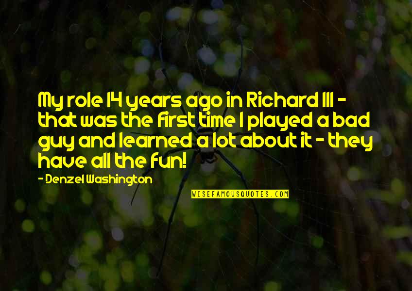 A Guy That Played You Quotes By Denzel Washington: My role 14 years ago in Richard III