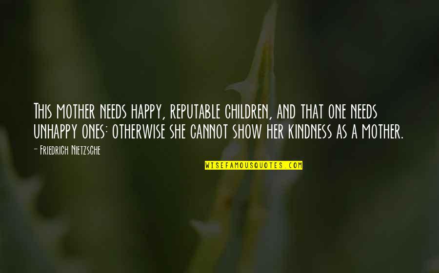 A Happy Mother Quotes By Friedrich Nietzsche: This mother needs happy, reputable children, and that