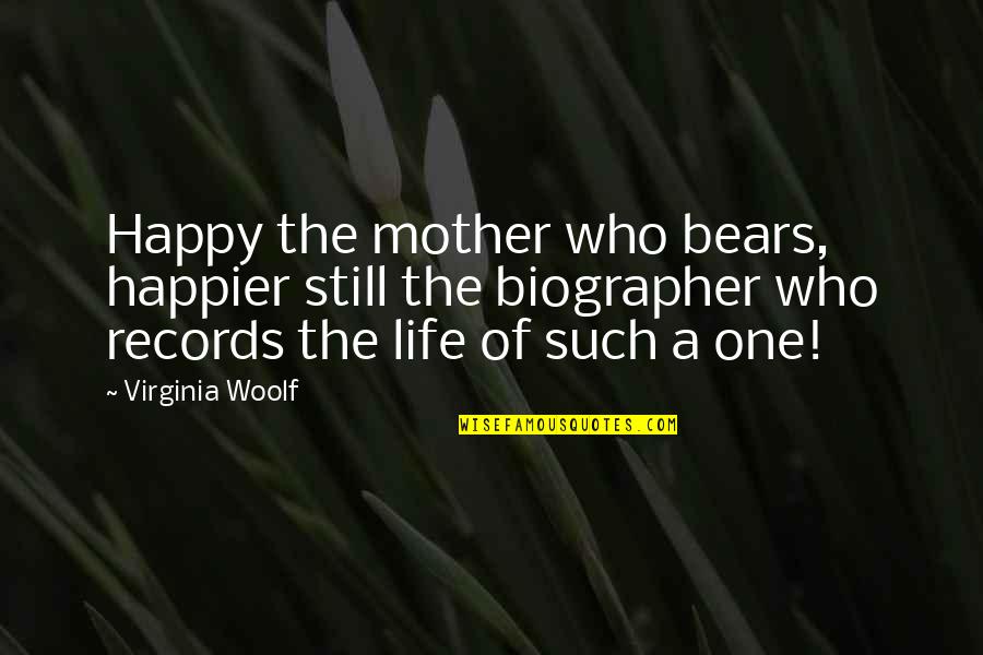 A Happy Mother Quotes By Virginia Woolf: Happy the mother who bears, happier still the