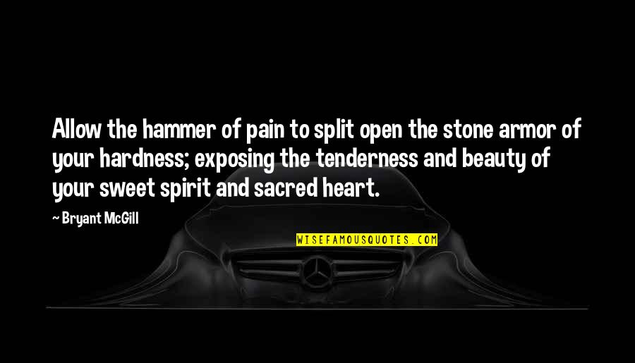 A Heart Of Stone Quotes By Bryant McGill: Allow the hammer of pain to split open