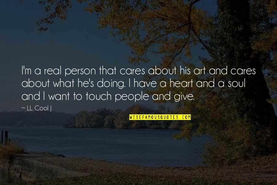 A Heart That Cares Quotes By LL Cool J: I'm a real person that cares about his