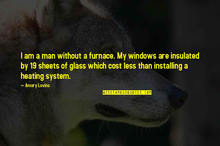 A Heating Quotes By Amory Lovins: I am a man without a furnace. My