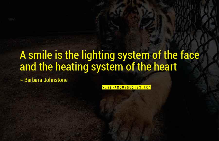 A Heating Quotes By Barbara Johnstone: A smile is the lighting system of the