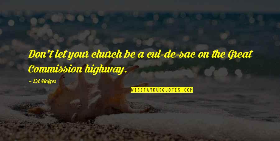 A Highway Quotes By Ed Stetzer: Don't let your church be a cul-de-sac on