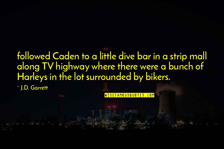 A Highway Quotes By J.D. Garrett: followed Caden to a little dive bar in