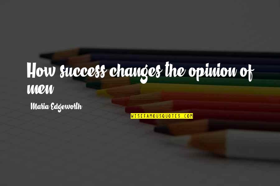 A Insustentavel Leveza Do Ser Quotes By Maria Edgeworth: How success changes the opinion of men!