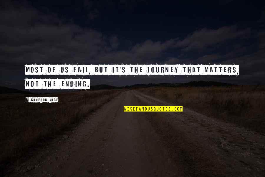 A Journey Ending Quotes By Cameron Jace: Most of us fail, but it's the journey