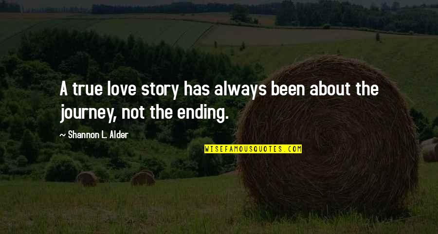 A Journey Ending Quotes By Shannon L. Alder: A true love story has always been about