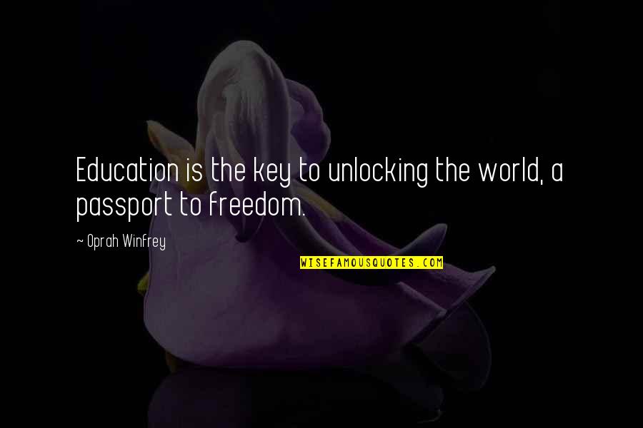 A Key Quotes By Oprah Winfrey: Education is the key to unlocking the world,