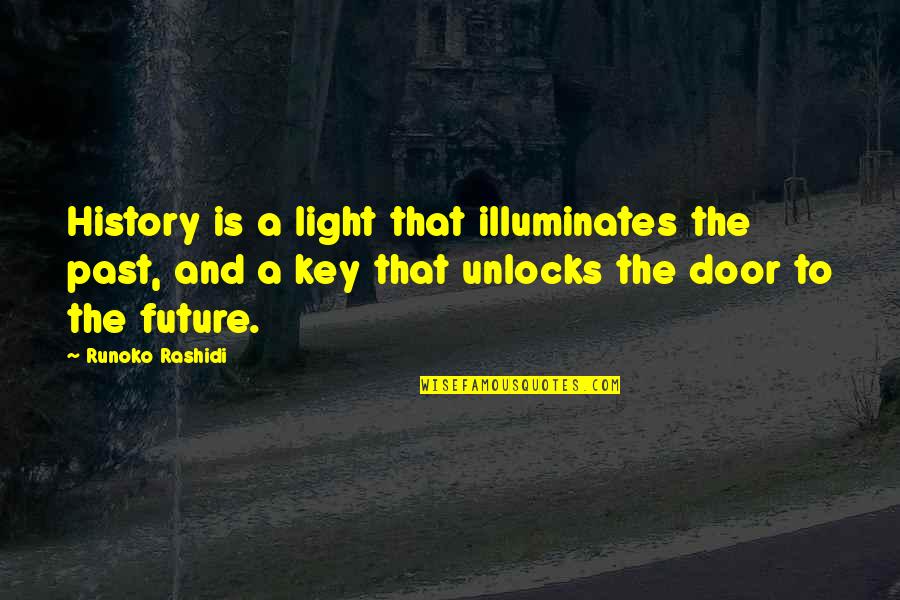 A Key Quotes By Runoko Rashidi: History is a light that illuminates the past,