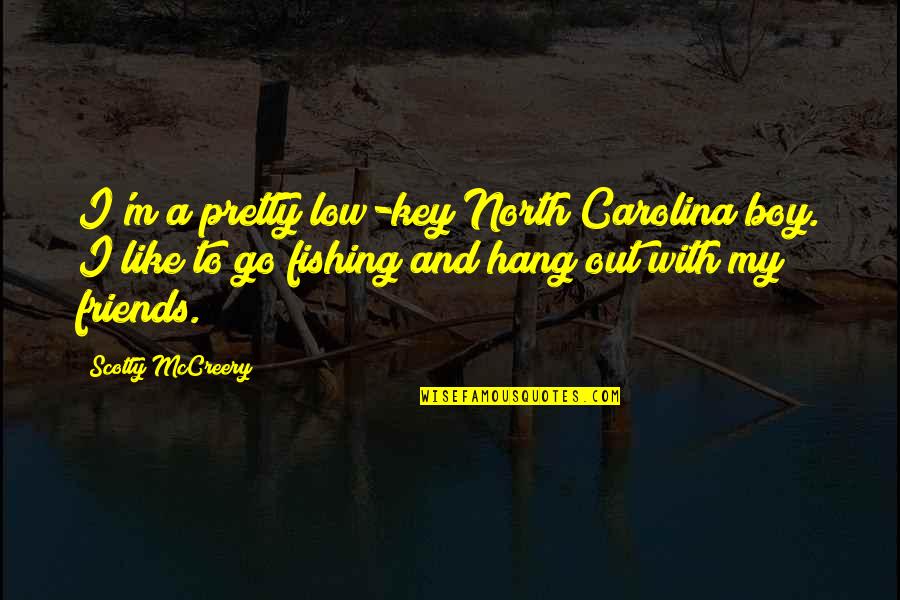 A Key Quotes By Scotty McCreery: I'm a pretty low-key North Carolina boy. I