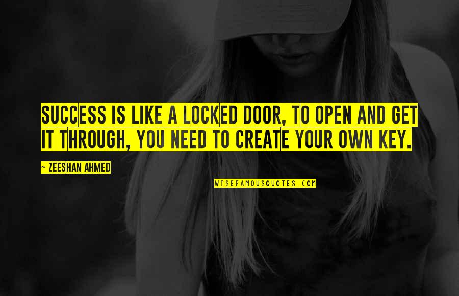 A Key Quotes By Zeeshan Ahmed: Success is like a locked door, to open