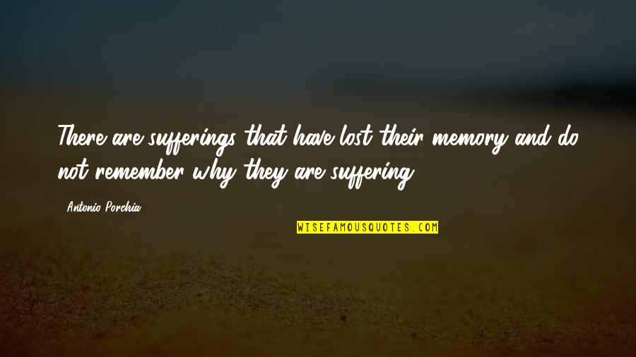 A La Recherche Du Temps Perdu Quotes By Antonio Porchia: There are sufferings that have lost their memory