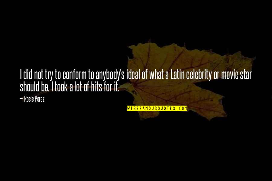 A Latin Quotes By Rosie Perez: I did not try to conform to anybody's