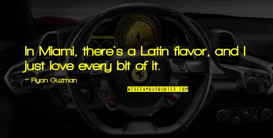 A Latin Quotes By Ryan Guzman: In Miami, there's a Latin flavor, and I