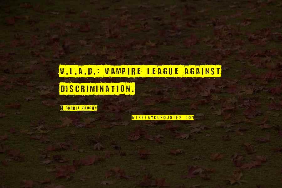 A League Of Their Own Funny Quotes By Carrie Vaughn: V.L.A.D.: Vampire League Against Discrimination.