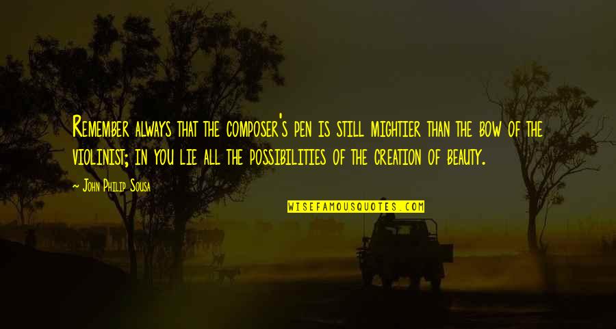 A Lie Is Still A Lie Quotes By John Philip Sousa: Remember always that the composer's pen is still