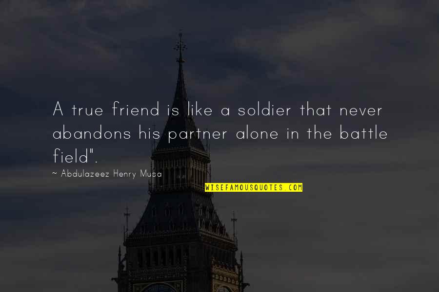 A Life Partner Quotes By Abdulazeez Henry Musa: A true friend is like a soldier that