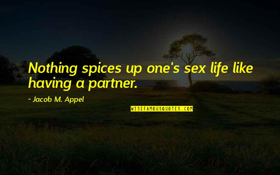 A Life Partner Quotes By Jacob M. Appel: Nothing spices up one's sex life like having