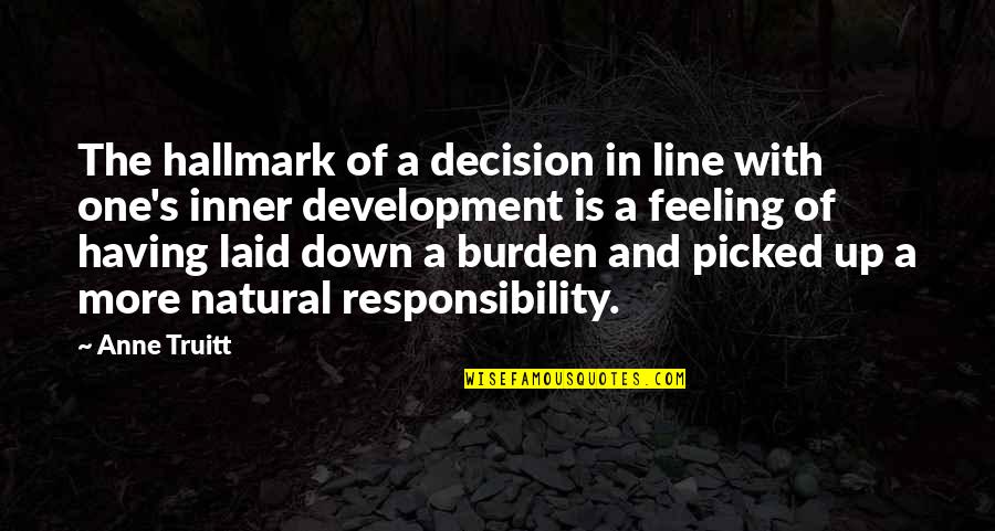 A Line Up Quotes By Anne Truitt: The hallmark of a decision in line with