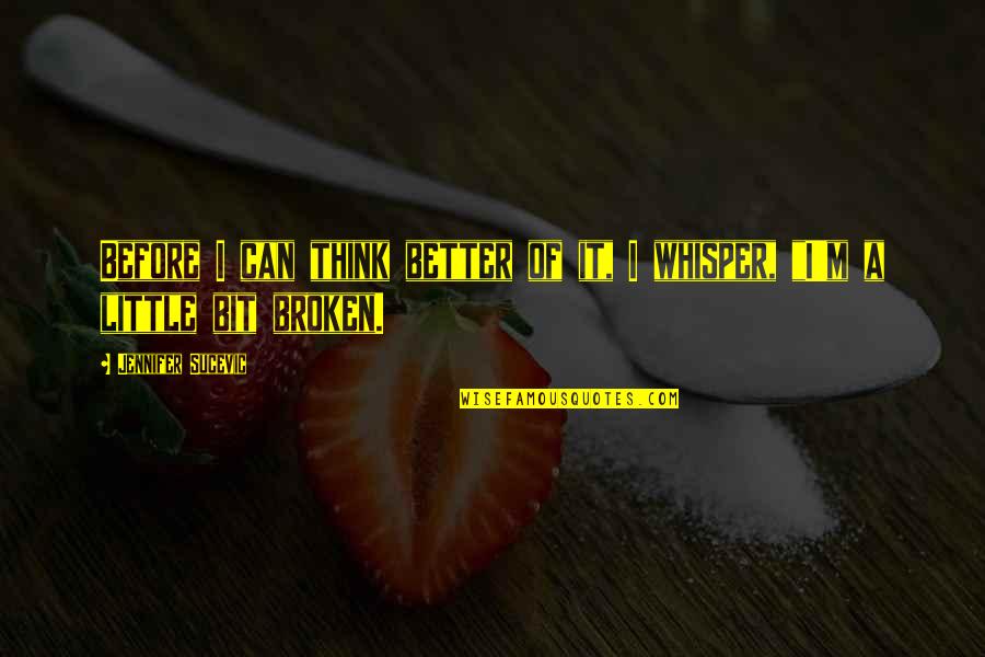 A Little Bit Broken Quotes By Jennifer Sucevic: Before I can think better of it, I