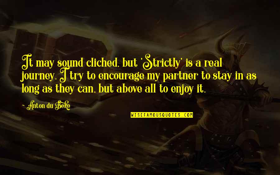 A Long Journey Quotes By Anton Du Beke: It may sound cliched, but 'Strictly' is a