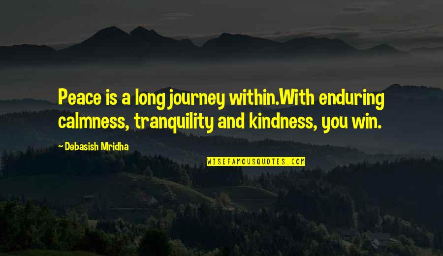 A Long Journey Quotes By Debasish Mridha: Peace is a long journey within.With enduring calmness,