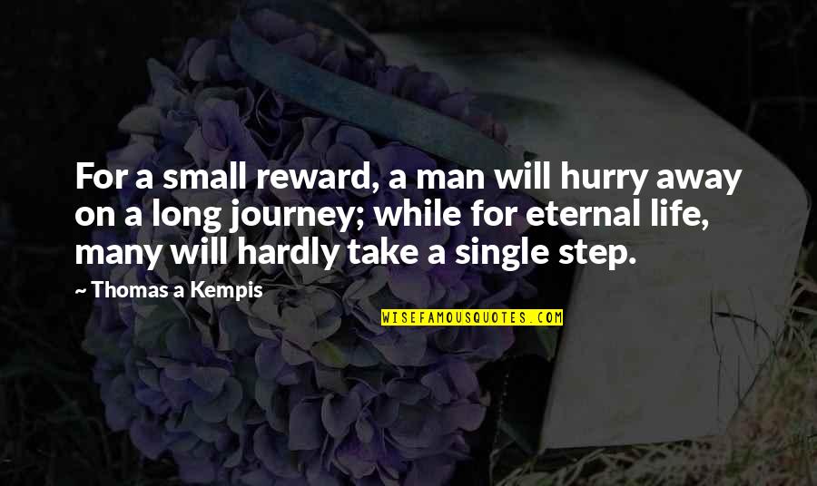 A Long Journey Quotes By Thomas A Kempis: For a small reward, a man will hurry