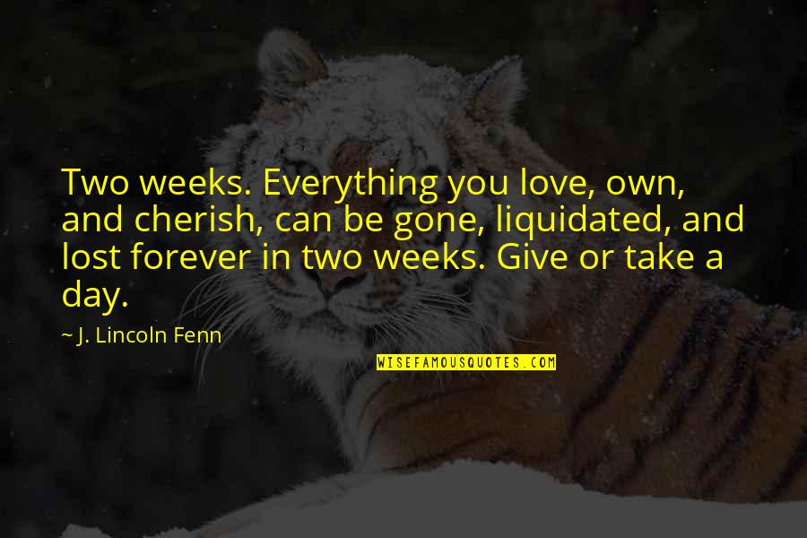 A Lost Love Quotes By J. Lincoln Fenn: Two weeks. Everything you love, own, and cherish,