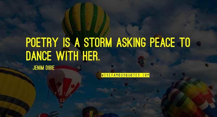 A Lost Love Quotes By Jenim Dibie: Poetry is a storm asking peace to dance