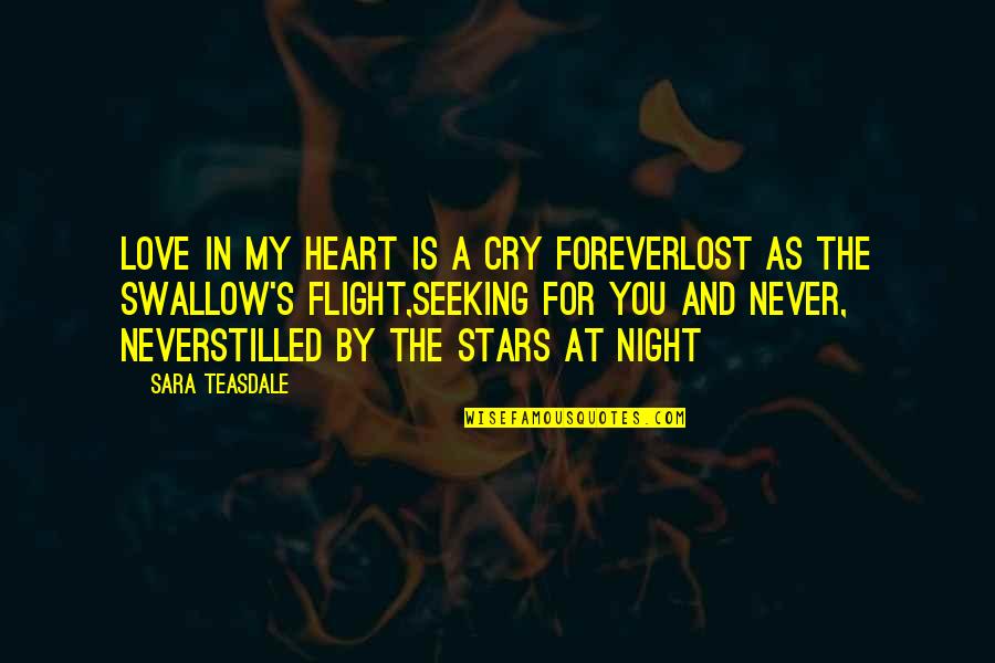 A Lost Love Quotes By Sara Teasdale: Love in my heart is a cry foreverLost