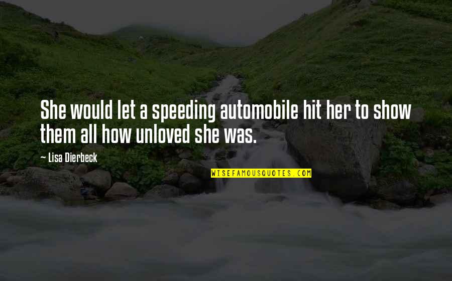 A Lost One Quotes By Lisa Dierbeck: She would let a speeding automobile hit her