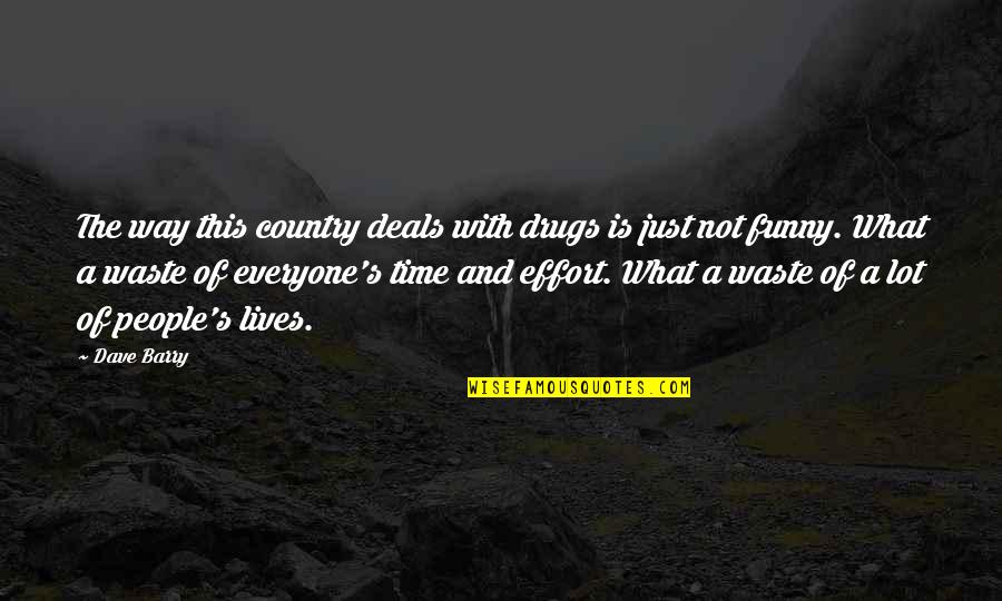 A Lot Of Funny Quotes By Dave Barry: The way this country deals with drugs is