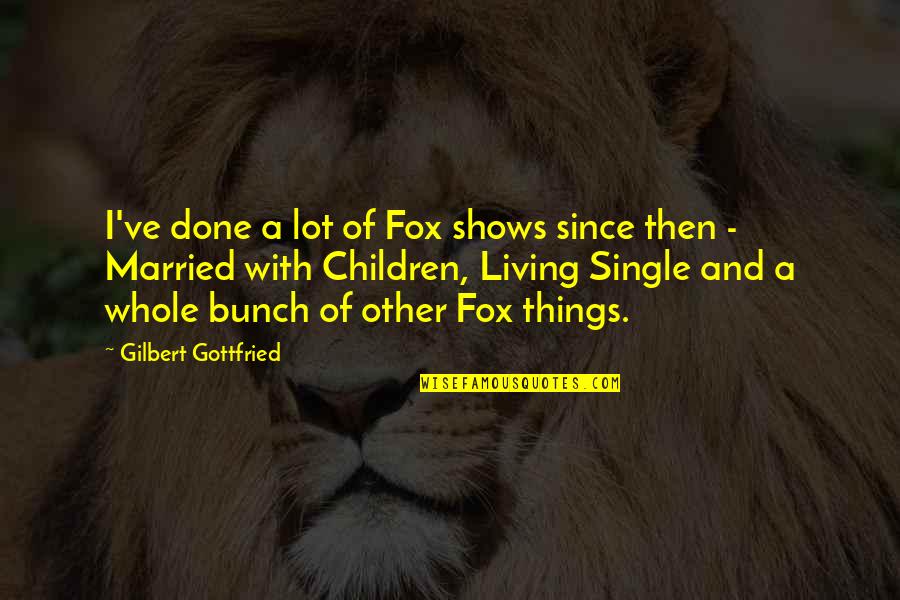 A Lot Of Funny Quotes By Gilbert Gottfried: I've done a lot of Fox shows since