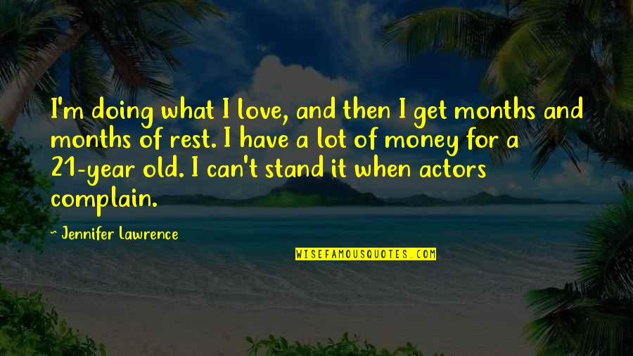 A Lot Of Funny Quotes By Jennifer Lawrence: I'm doing what I love, and then I