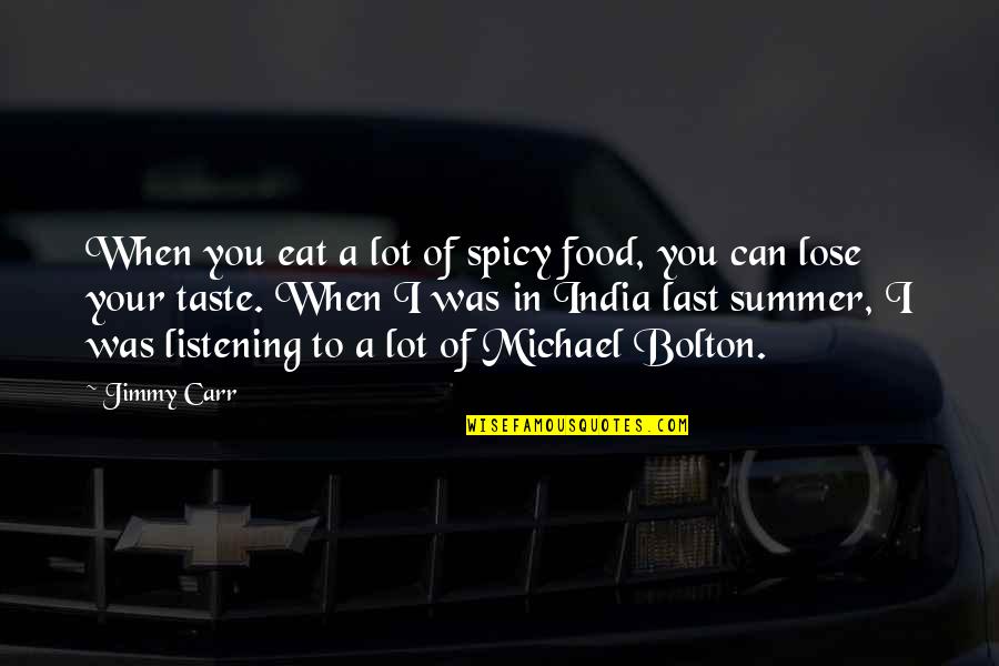 A Lot Of Funny Quotes By Jimmy Carr: When you eat a lot of spicy food,