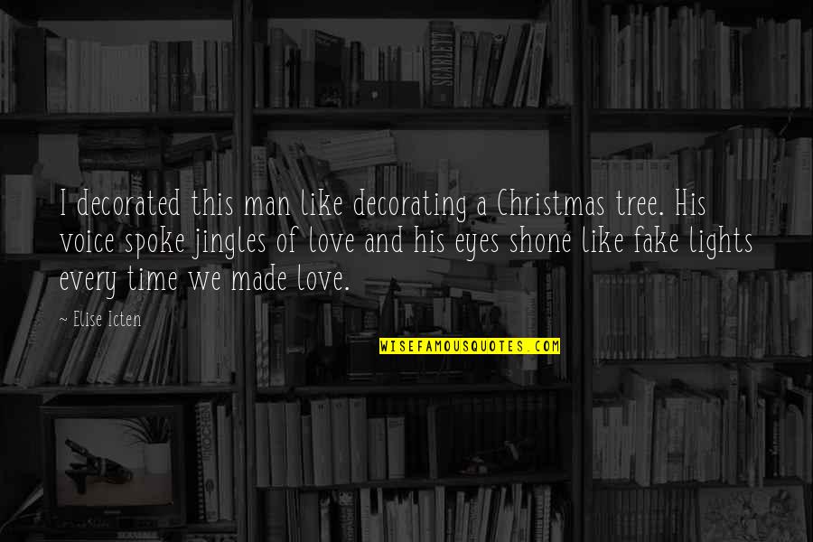 A Love Quote Quotes By Elise Icten: I decorated this man like decorating a Christmas