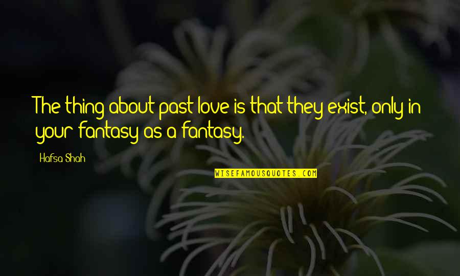 A Love Quote Quotes By Hafsa Shah: The thing about past love is that they