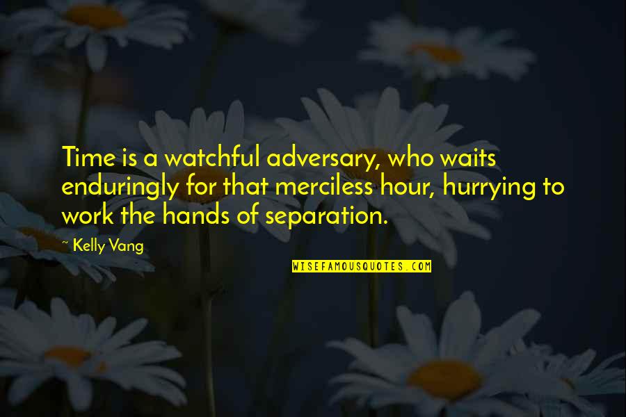 A Love Quote Quotes By Kelly Vang: Time is a watchful adversary, who waits enduringly