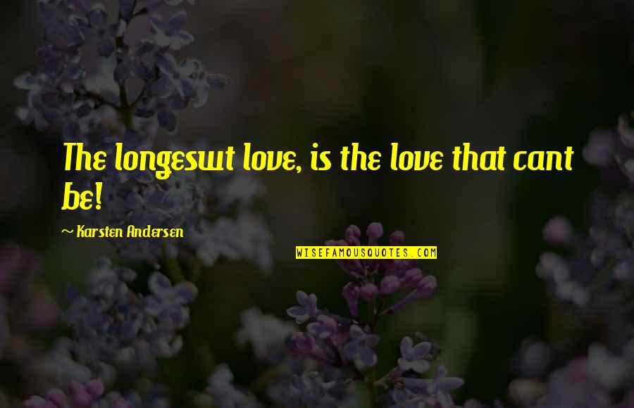 A Love That Hurts Quotes By Karsten Andersen: The longeswt love, is the love that cant