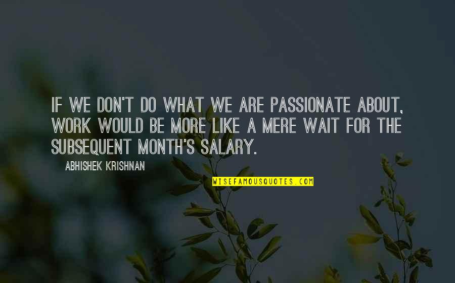 A Loved One Suffering Quotes By Abhishek Krishnan: If we don't do what we are passionate