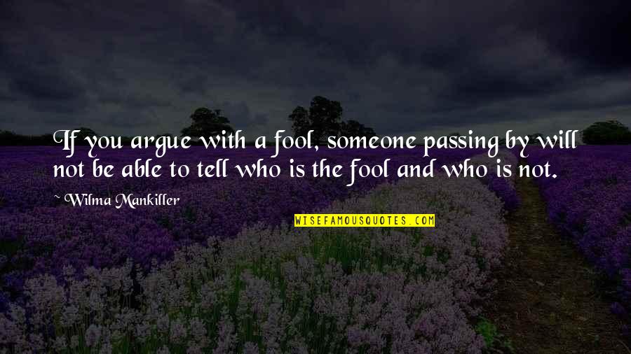 A Loved One Suffering Quotes By Wilma Mankiller: If you argue with a fool, someone passing