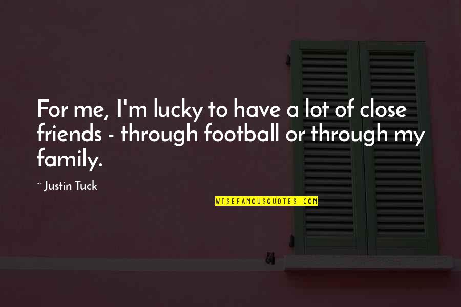 A M Football Quotes By Justin Tuck: For me, I'm lucky to have a lot