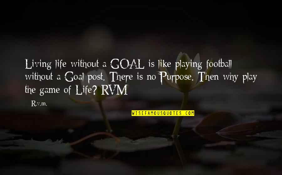 A M Football Quotes By R.v.m.: Living life without a GOAL is like playing